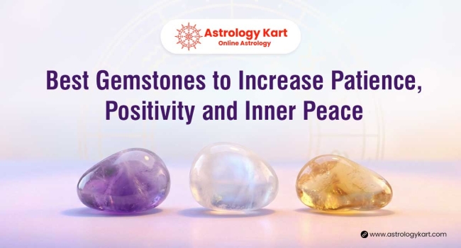Best Gemstones to Increase Patience, Positivity and Inner Peace