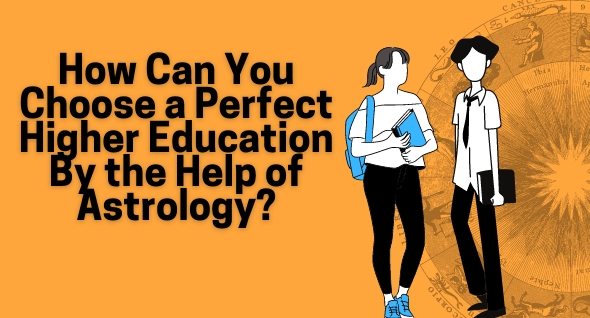 How Can You Choose a Perfect Higher Education By the Help of Astrology?