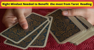 Right Mindset Needed to Benefit  the most from Tarot  Reading