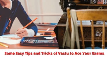 Some Easy Tips and Tricks of Vastu to Ace Your Exams